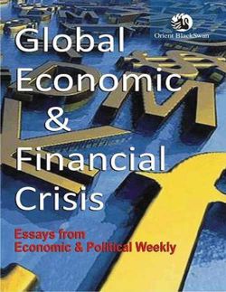 Orient Global Economic and Financial Crisis: Essays from Economic and Political Weekly